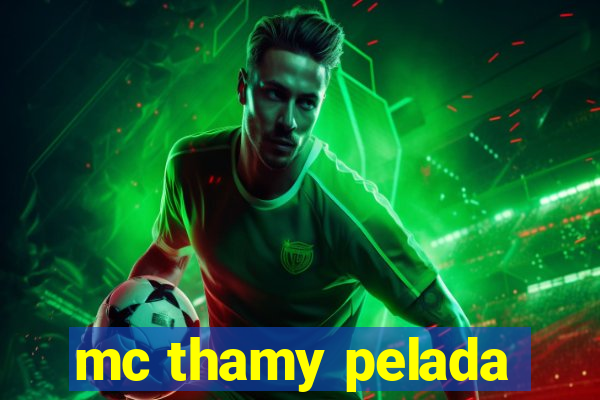 mc thamy pelada